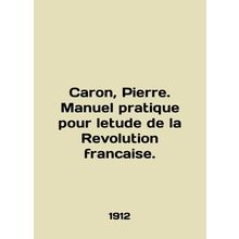 Caron, Pierre. Manuel pratique pour leude de la Revolution francaise. In English