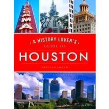 A History Lover's Guide to Houston