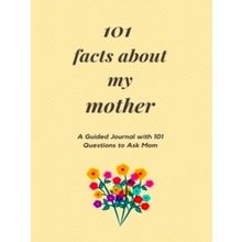101 Facts About My Mother: A Guided Journal With 101 Questions to Ask Mom