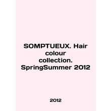 SOMPTUEUX. Hair color collection. SpringSummer 2012 In English /SOMPTUEUX. Hair