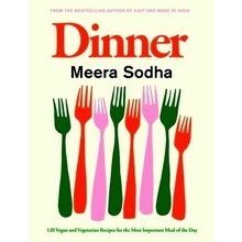 Dinner - 120 Vegan and Vegetarian Recipes for the Most Important Meal of the day