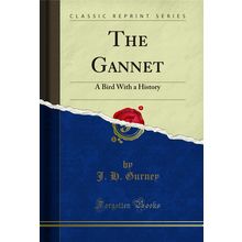 The Gannet: A Bird With a History (Classic Reprint)