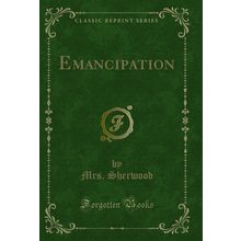 Emancipation (Classic Reprint)