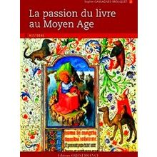 La Passion Du Livre Au Moyen-Age - Sophie Cassagnes-Brouquet