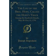 The Log of the Brig. Hope, Called the Hope's Track (Classic Reprint)