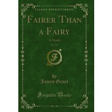 Fairer Than a Fairy, Vol. 2 of 3: A Novel (Classic Reprint)