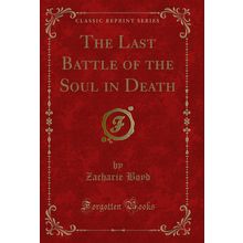 The Last Battle of the Soul in Death (Classic Reprint)