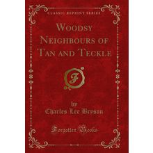 Woodsy Neighbours of Tan and Teckle (Classic Reprint)