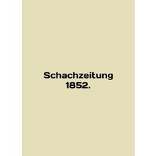 Schachzeitung 1852. In English /Schachzeitung 1852.