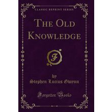 The Old Knowledge (Classic Reprint)