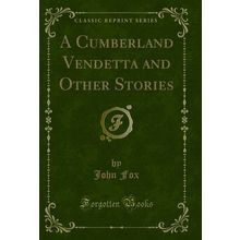 A Cumberland Vendetta and Other Stories (Classic Reprint)