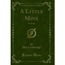A Little Minx: A Sketch (Classic Reprint)