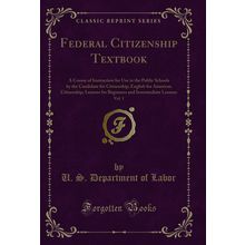 Federal Citizenship Textbook, Vol. 1 (Classic Reprint)