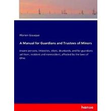 A Manual for Guardians and Trustees of Minors