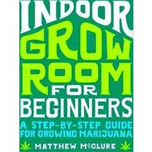 Indoor Grow Room For Beginners - Matthew McClure