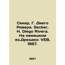 Secker, G. Diego Rivera. Secker, H. Diego Rivera. In German, Dresden: VEB, 1957
