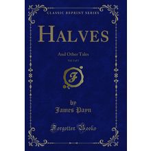 Halves, Vol. 3 of 3: And Other Tales (Classic Reprint)