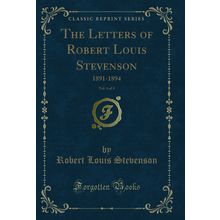 The Letters of Robert Louis Stevenson, Vol. 4 of 4: 1891-1894 (Classic Reprint)