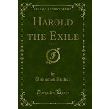 Harold the Exile, Vol. 1 of 3 (Classic Reprint)