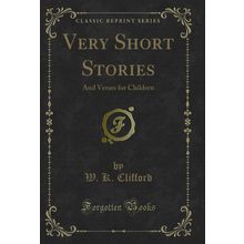 Very Short Stories: And Verses for Children (Classic Reprint)