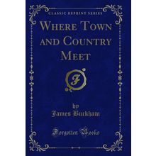 Where Town and Country Meet (Classic Reprint)
