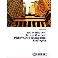 Job Motivation, Satisfaction, and Performance among Bank Employees