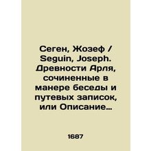 Seguin, Joseph. Ancients of Arles, composed in the manner of conversations and