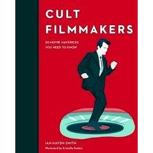Cult Filmmakers - 50 Movie Mavericks you Need to Know