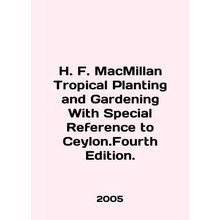H. F. MacMillan Tropical Planting and Gardening With Special Reference to Ceyl