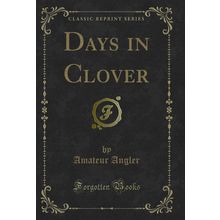Days in Clover (Classic Reprint)