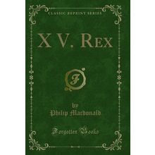 X V. Rex (Classic Reprint)