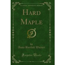 Hard Maple (Classic Reprint)