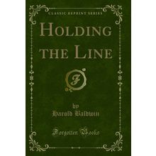 Holding the Line (Classic Reprint)