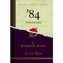 '84: A Political Revelation (Classic Reprint)