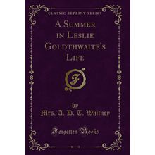 A Summer in Leslie Goldthwaite's Life (Classic Reprint)