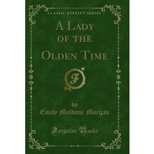 A Lady of the Olden Time (Classic Reprint)