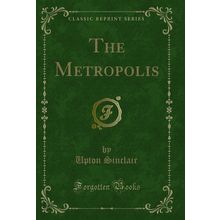 The Metropolis (Classic Reprint)