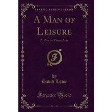 A Man of Leisure: A Play in Three Acts (Classic Reprint)