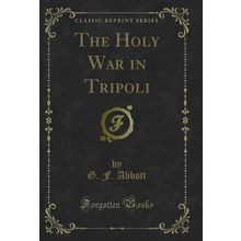 The Holy War in Tripoli (Classic Reprint)
