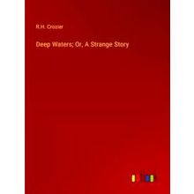 Deep Waters; Or, A Strange Story - R.H. Crozier