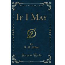 If I May (Classic Reprint)