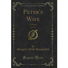 Peter's Wife, Vol. 1 of 3: A Novel (Classic Reprint)
