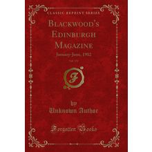 Blackwood's Edinburgh Magazine, Vol. 171: January-June, 1902 (Classic Reprint)