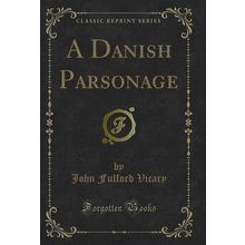 A Danish Parsonage (Classic Reprint)