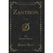 Zanthon: A Novel (Classic Reprint)