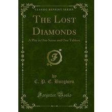 The Lost Diamonds: A Play in One Scene and One Tableau (Classic Reprint)