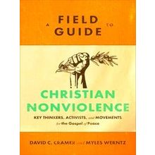A Field Guide To Christian Nonviolence Key Thinkers, Activists, And Movements Fo