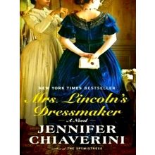 Mrs. Lincoln's Dressmaker - Jennifer Chiaverini