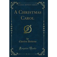 A Christmas Carol (Classic Reprint)