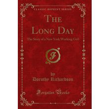 The Long Day: The Story of a New York Working Girl (Classic Reprint)